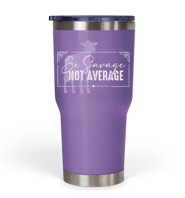 "Be Savage Not Average" Dairy Tumbler