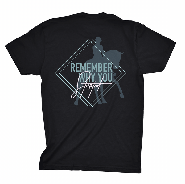 "Remember Why You Started" Dressage Shirt