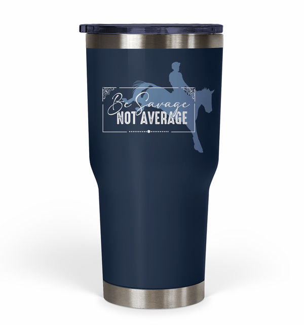 "Be Savage Not Average" Tumbler