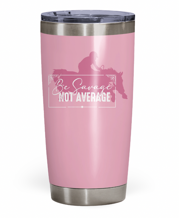 "Be Savage Not Average" Tumbler
