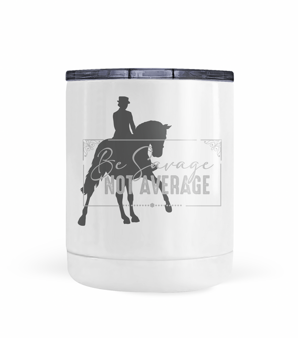 "Be Savage Not Average" Dressage Tumbler