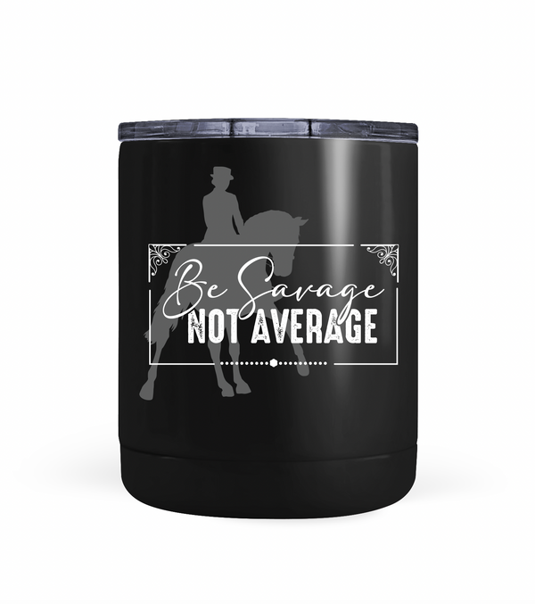 "Be Savage Not Average" Dressage Tumbler