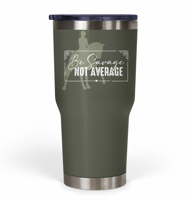 "Be Savage Not Average" Dressage Tumbler