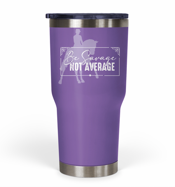 "Be Savage Not Average" Dressage Tumbler