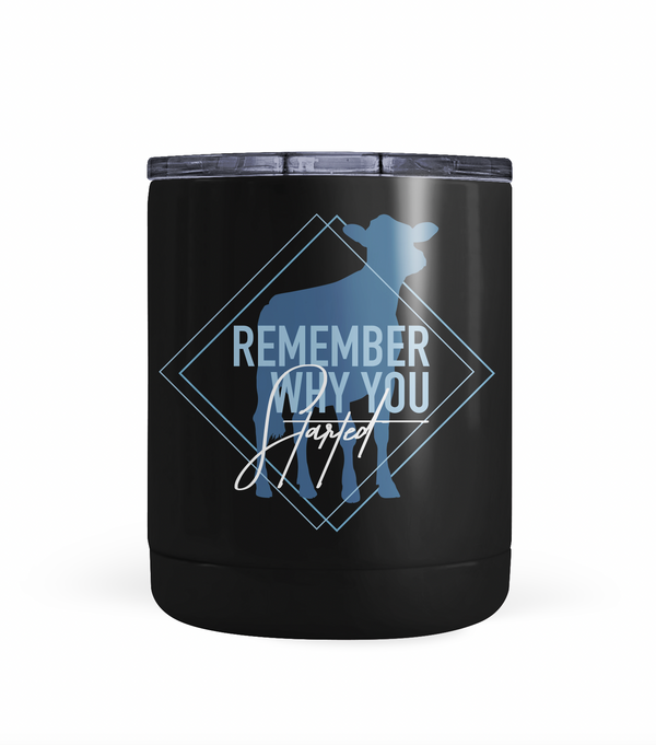 "Remember Why You Started" Dairy Tumbler