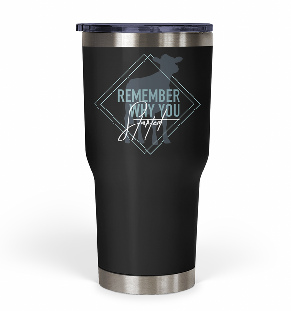 "Remember Why You Started" Dairy Tumbler