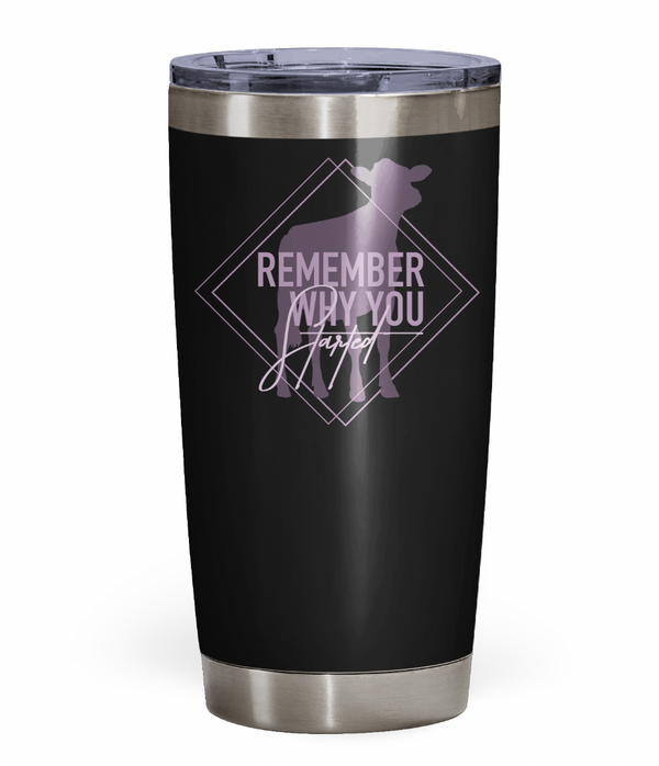 "Remember Why You Started" Dairy Tumbler