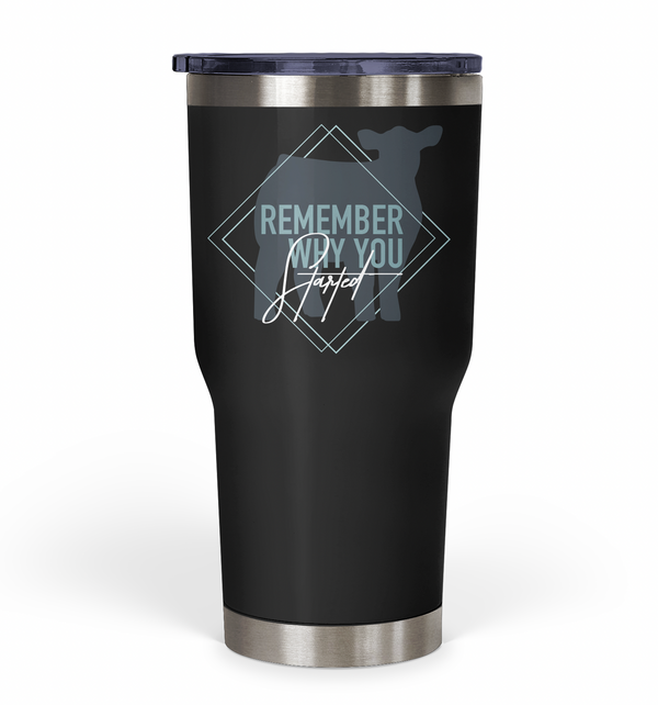 "Remember Why You Started" Beef Tumbler