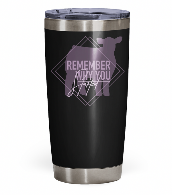 "Remember Why You Started" Beef Tumbler