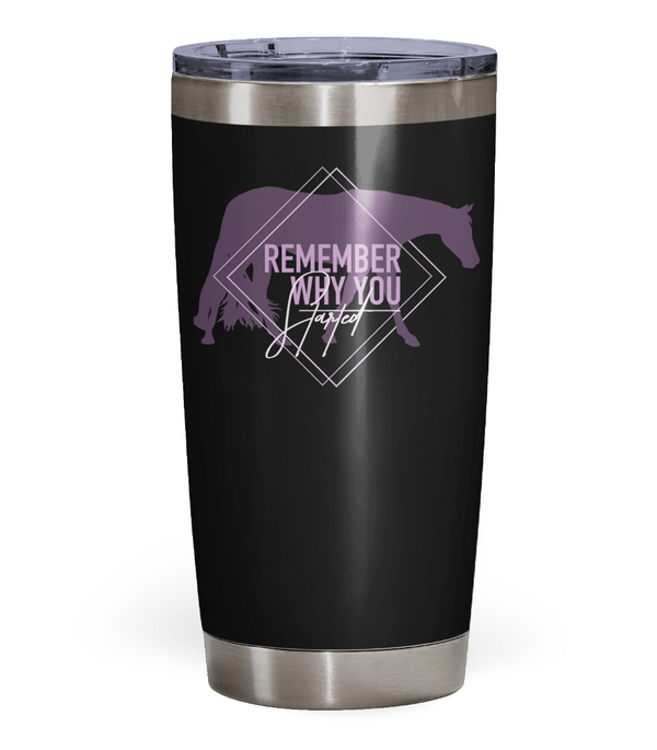 "Remember Why You Started" Hunters Tumbler