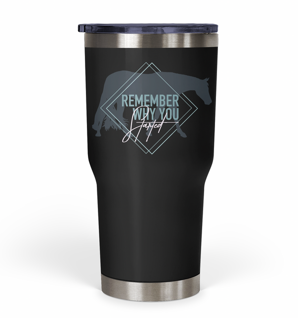 "Remember Why You Started" Hunters Tumbler