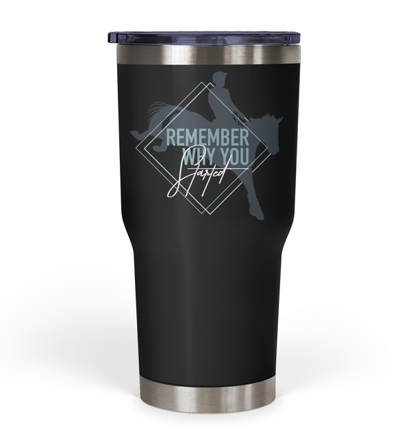 "Remember Why You Started" Eventing Tumbler