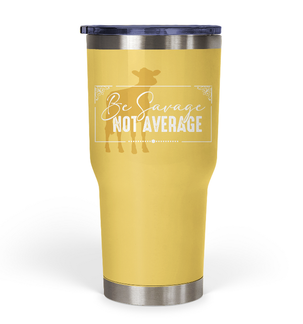 "Be Savage Not Average" Dairy Tumbler