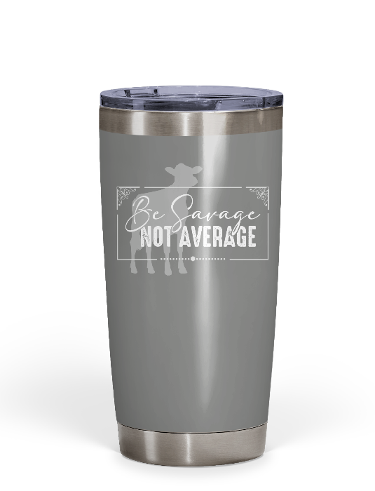 "Be Savage Not Average" Dairy Tumbler