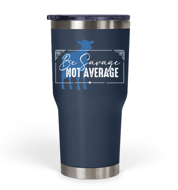 "Be Savage Not Average" Dairy Tumbler