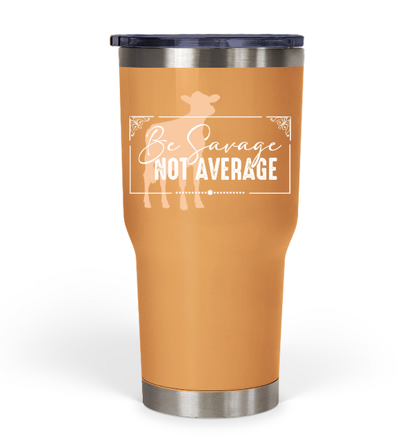 "Be Savage Not Average" Dairy Tumbler