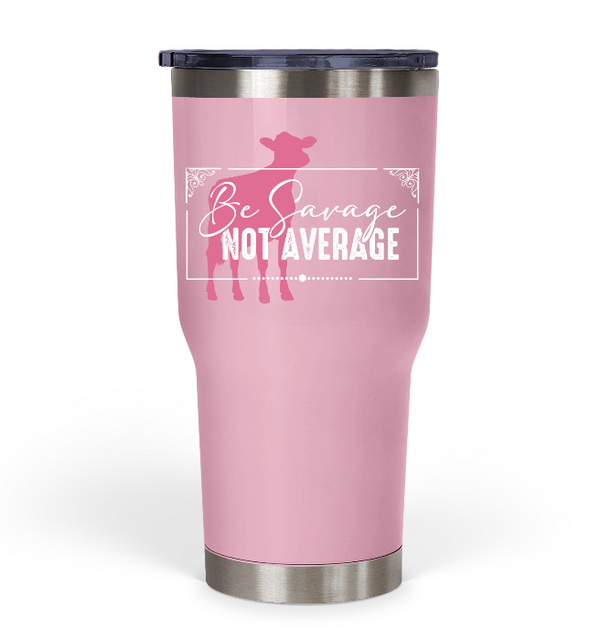 "Be Savage Not Average" Dairy Tumbler