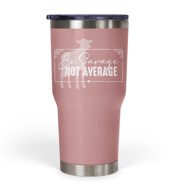 "Be Savage Not Average" Dairy Tumbler