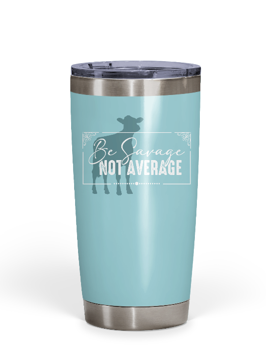 "Be Savage Not Average" Dairy Tumbler